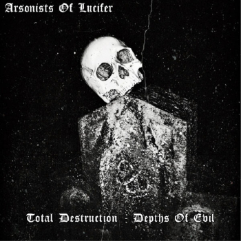 Arsonists Of Lucifer "Total Destruction - Depths Of Evil" Digi