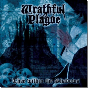 Wrathful Plague "Thee Within the Shadows"
