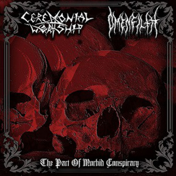 Ceremonial Worship / Omenfilth "The Pact Of Morbid Conspiracy"