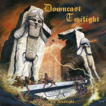 Downcast Twilight "Wrath Of The Anunnaki"