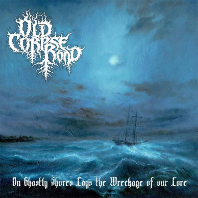 Old Corpse Road "On Ghastly Shores Lays the Wreckage of Our Lore"
